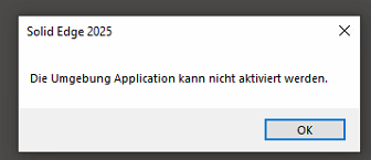 Solid Edge 2025: Die Umgebung Application kann nicht aktiviert werden